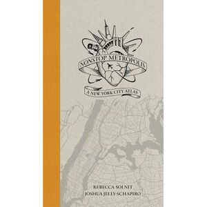 Nonstop Metropolis: A New York City Atlas -- Rebecca Solnit